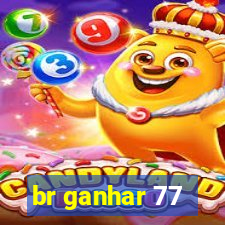 br ganhar 77